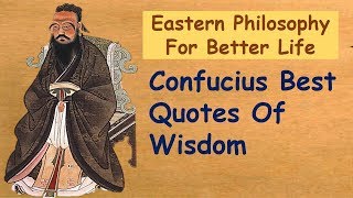 Confucius Best Quotes Of Wisdom | Eastern Philosophy For Better Life | 15 Life Lessons