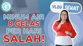 Benar atau Salah Minum Air 8 Gelas Per Hari? Ini Penjelasannya! - Vlog Sehat Eps 1