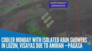 Cooler Monday with isolated rain showers in Luzon, Visayas due to amihan —Pagasa