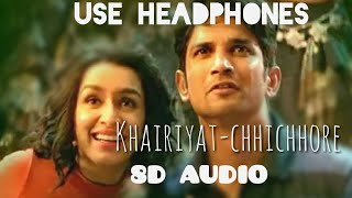 Khairiyat  (8D AUDIO) - Chhichhore | Arijit Singh