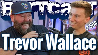 Bertcast # 508 - Trevor Wallace & ME