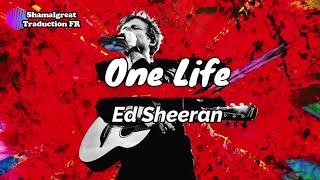 Ed Sheeran - One Life (Paroles et traduction française)