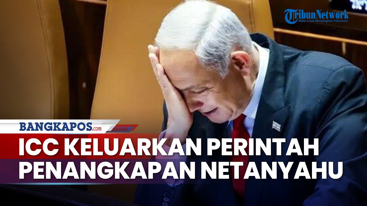 ICC Keluarkan Perintah Penangkapan Perdana Menteri Israel Benjamin ...