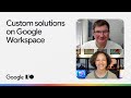Boost productivity with custom solutions on Google Workspace