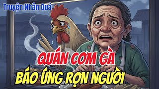 6 TRUYỆN NHÂN QUẢ: BÁO ỨNG HIỆN ĐỜI RỢN NGƯỜI 30 NĂM QUÁN CƠM GÀ, NGHIỆP BÁO ĐÁNG SỢ