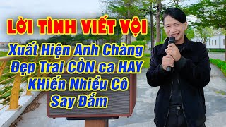 Phải Nói Là Hát Hay Như Ca Sĩ Cất Giọng Lên Khiến Bao Người Say Đắm! Lời Tình Viết Vội - Mạnh Thành