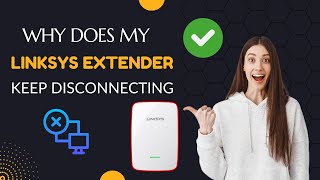 Why Does My Linksys Extender Keep Disconnecting