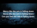 Mercy like a rain is falling down..
