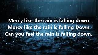 Mercy like a rain is falling down..