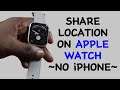 How to Share Location on Apple Watch without iPhone