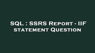 SQL : SSRS Report - IIF statement Question