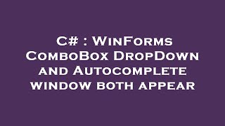 C# : WinForms ComboBox DropDown and Autocomplete window both appear
