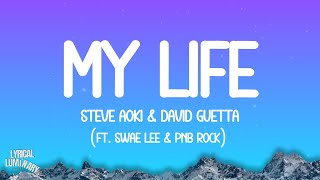 Steve Aoki \u0026 David Guetta - My Life (ft. Swae Lee \u0026 PnB Rock) [Lyrics]