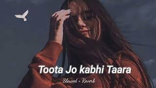 Toota Jo Kabhi Taara | Slowed + Reverb |Lo-Fi world | A Flying Jatt]