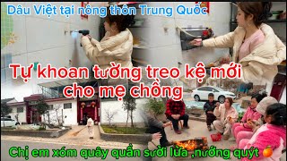 508/Tự khoan tường treo kệ mới cho mẹ chồng,Chị em xóm quây quần sưởi lửa nướng quýt 🍊