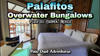 Palafitos Overwater Bungalows Room Tour / Walkthrough - Mexico 🧚 Pixie Dust Adventures