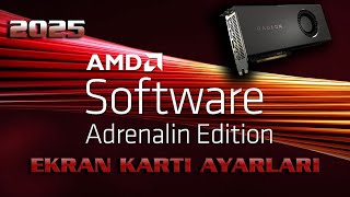 En Detaylı AMD Ekran Kartı Ayarları | 2025 Adrenalin Edition