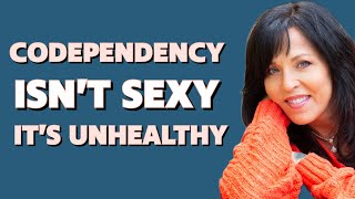 Codependency Isn't Sexy or Cute; Unhealthy Codependent Behaviors That We Need to Face/Lisa Romano