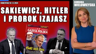 Sakiewicz, Hitler i Prorok Izajasz | Dominika Wielowieyska, 02.12.2024