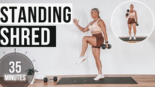 35 MIN ALL STANDING WORKOUT NO REPEAT | Strength \u0026 Cardio SHRED with Weights