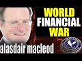 WORLD FINANCIAL WAR | Alasdair Macleod