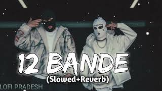 12 BANDE SLOWED REVERB LOFI SONG || LOFI PRADESH || #lofi #sidhumoosewala #punjabisong