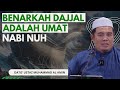 Benarkah Dajjal adalah Umat Nabi Nuh? - Ustaz Muhamad Al Amin