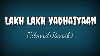 Lakh Lakh Vadhaiyaan (Slowed+Reverb) Lofi_Afsana Khan _ Saajz _ Ammy Virk _Tania_ Salim _ Oye Makhna