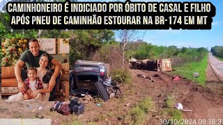 Caminhoneiro é indiciado por óbito de casal e filho após pneu de caminhão estourar na BR 174 em MT