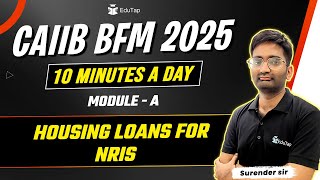 CAIIB BFM 2025 Free Online Classes | Housing Loans for NRIs | CAIIB BFM Important Topics Preparation