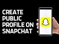 How To Create Public Profile On Snapchat? (2024)