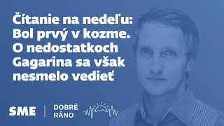 Čítanie na nedeľu: Bol prvý v kozme. O nedostatkoch Gagarina sa však nesmelo vedieť