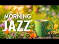 Sunny Morning Jazz ☀️ Relaxing of Instrumental Smooth Jazz Music & Elegant Bossa Nova Piano Music