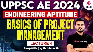 UPPSC AE 2024 | UPPSC AE Engineering Aptitude Classes | Project Management | Lecture 4 | Shubham Sir