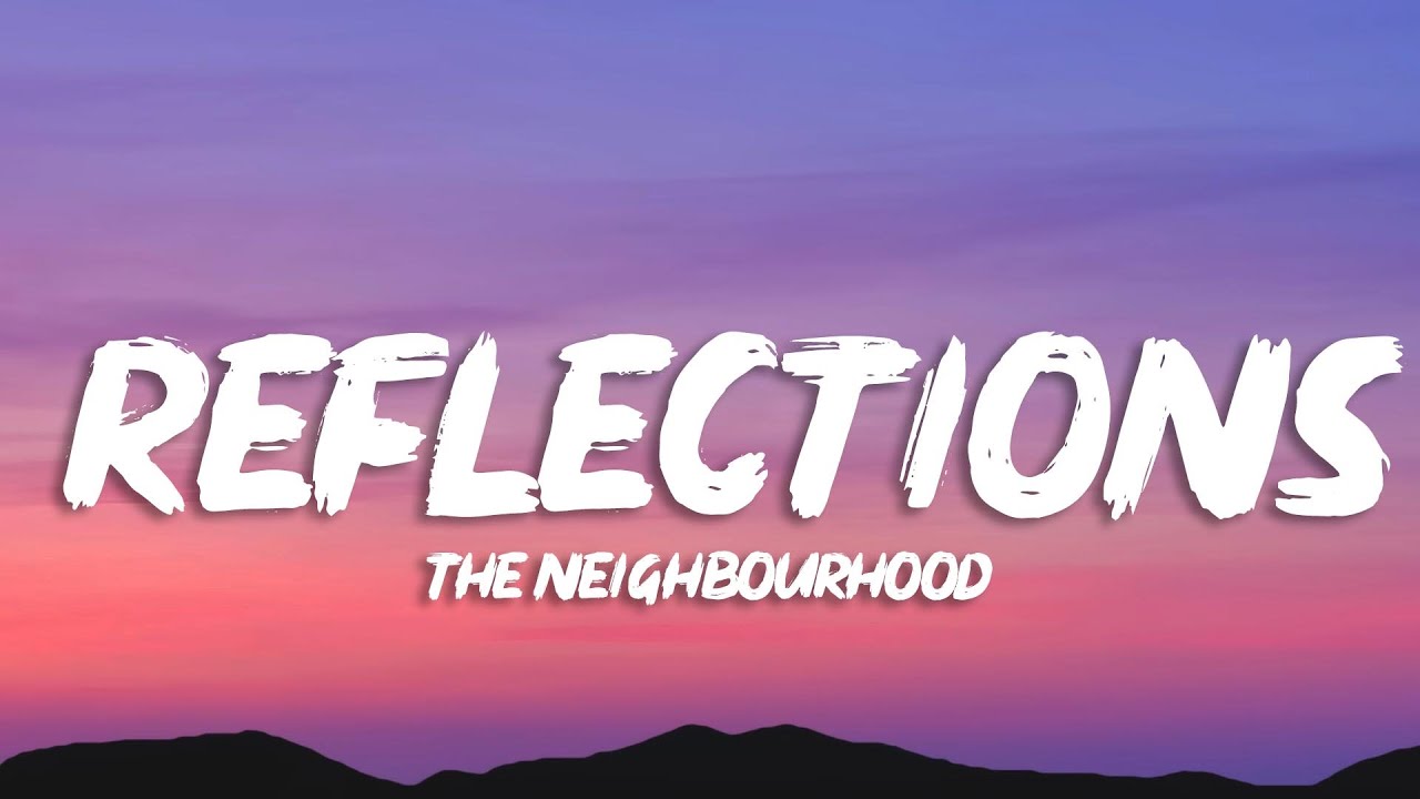 The Neighbourhood - Reflections (Lyrics) - YouTube