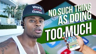 No Such Thing As Doing "Too Much" | Dre Baldwin