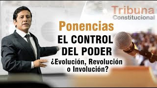 EL CONTROL DEL PODER: ¿Evolución, Revolución o Involución? - Ponencias # 15