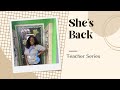 She's Back I Teacher Series