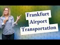 How do I get from Frankfurt Airport to city?