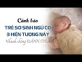 Trẻ sơ sinh ngủ có 3 hiện tượng này hãy nhanh chóng đánh thức dậy | EASY nuôi con NHÀN TÊNH