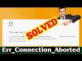 [FIXED] ERR_CONNECTION_ABORTED Error Code Problem Issue
