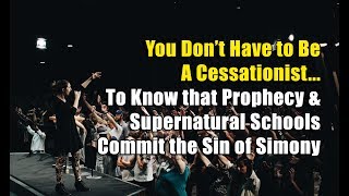 YOU DON'T HAVE TO BE A CESSATIONIST: Prophecy \u0026 Supernatural Schools Commit the Sin of Simony