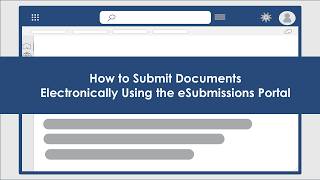 How To Submit Documents Electronically Using the eSubmissions Portal