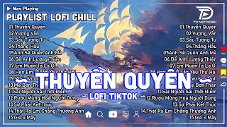 THUYỀN QUYÊN #LOFI CHILL - DIỆU KIÊN ♫ Dặm Ngàn Thiên Lý Tiễn Người Đi ♫ 𝐏𝐥𝐚𝐲𝐥𝐢𝐬𝐭 Nhạc Lofi TikTok