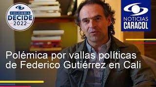 Polémica por vallas políticas de Federico Gutiérrez en Cali