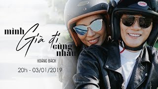 Mình Già Đi Cùng Nhau - Hoàng Bách | Official Music Video