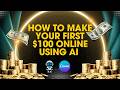 I Made $100 Online Using AI and Here's My Step by Step Guide