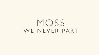 Moss - We Never Part