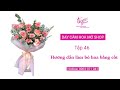 Hướng dẫn cách làm bó hoa bằng cốt - TIGON FLOWER - Ứng Xử Chân Thành, Kinh Doanh Tử Tế