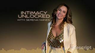 Introducing: Intimacy Unlocked with Serena Haines